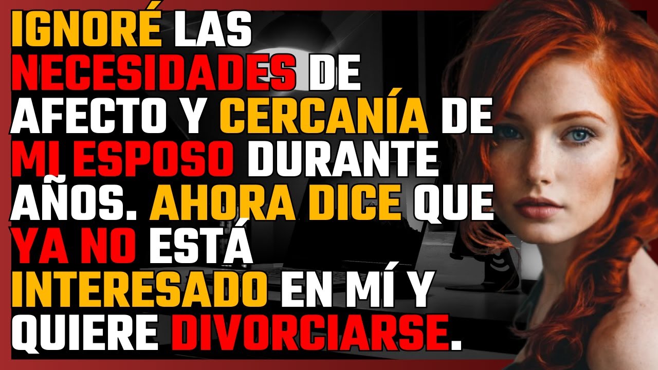 IGNORÉ las necesidades de AFECTO y CERCANÍA de mi esposo durante años. Ahora dice que...