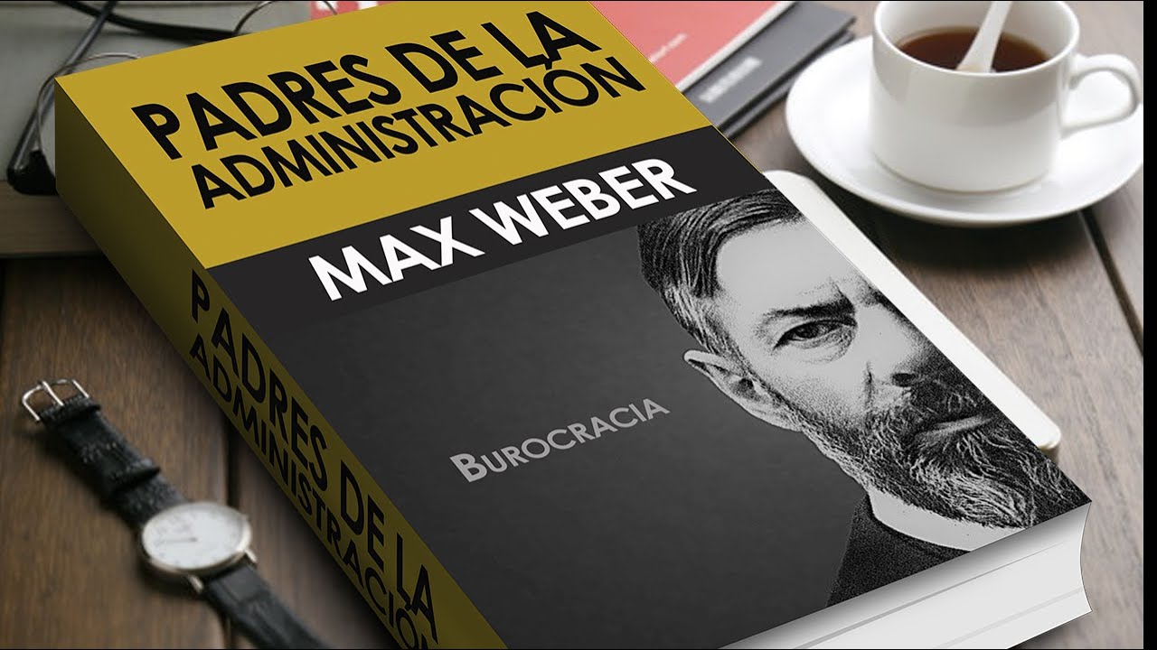 Padres de la Administración | Max Weber | Burocracia