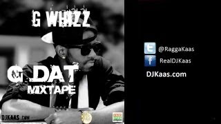 G Whizz - G Dat [Official Mixtape] {Mix by DJ Kaas}| #Dancehall #Reggae