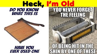 Heck, I’m Old - funny feeling old