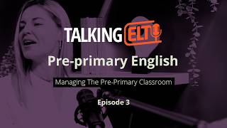 How Do You Manage Very Young Learners In The Classroom?  (Talking ELT S15 EP3)