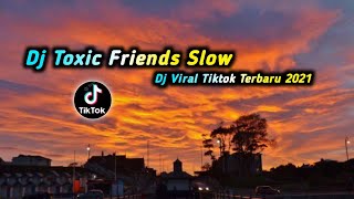 Download lagu DJ TOXIC FRIENDS SLOW || DJ VIRAL TIK TOK TERBARU 2025 mp3