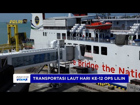 UPDATE AKTIVITAS TRANSPORTASI LAUT HARI KE 12 OPERASI LILIN 2025