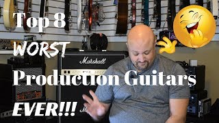 Top 8 WORST Production Guitars EVER!