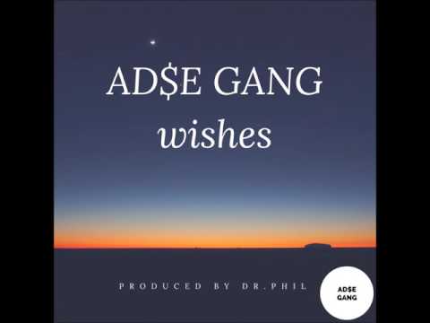 AD$E GANG - wishes   (Produced By DR. PHIL)