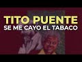 Tito Puente - Se Me Cayo el Tabaco (Audio Oficial)