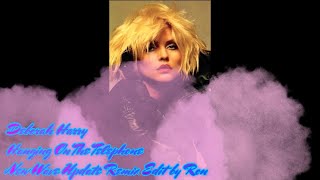 Deborah Harry  Blondie, Hanging On The Telephone, New Wave Update Remix Edit by Ronnyroo