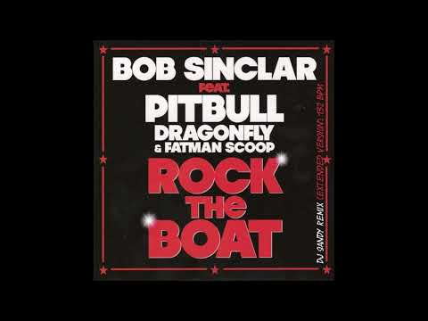DJ SANDY Remix BOB SINCLAR Feat. PITBULL, DRAGON FLY & FATMAN SCOOP Rock the boat (Extended version)