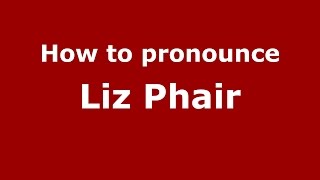 How to pronounce Liz Phair