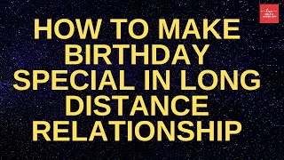 How To Make Birthday Special In Long Distance Relationship