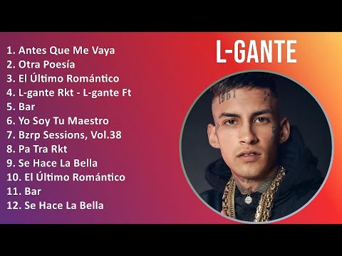 L-Gante 2025 MIX Top Hits - Antes Que Me Vaya, Otra Poesía, El Último Romántico, L-gante Rkt - L...