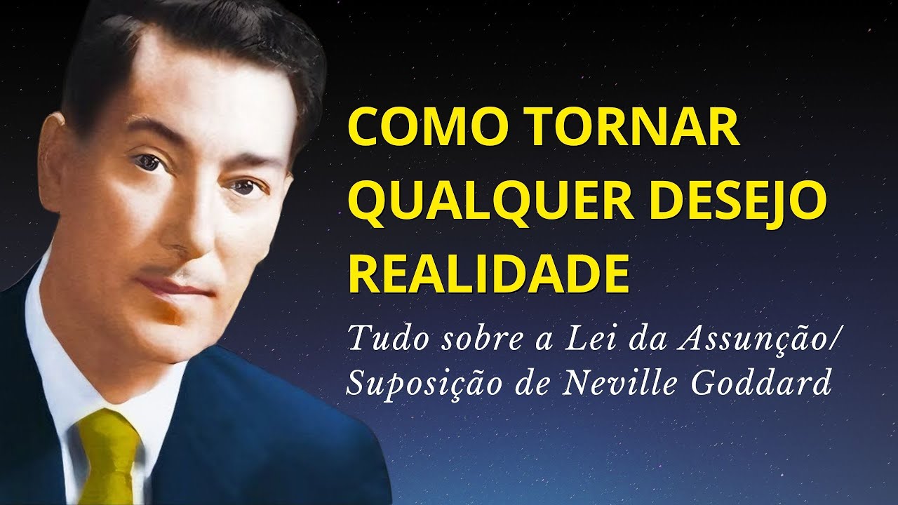 Como usar a Lei da Assunção/Suposição para Manifestar - Neville Goddard