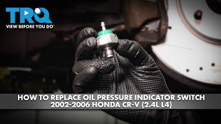 How to Replace Oil Pressure Indicator Switch 2002-2006 Honda CR-V (2.4L L4)