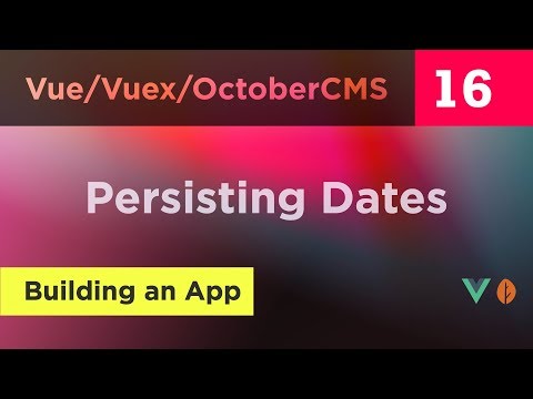 Creating Vue, Vuex and October CMS App - 16 - Persisting dates