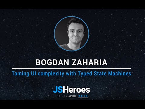 Taming UI complexity with Typed State Machines - Bogdan Zaharia | JSHeroes 2019
