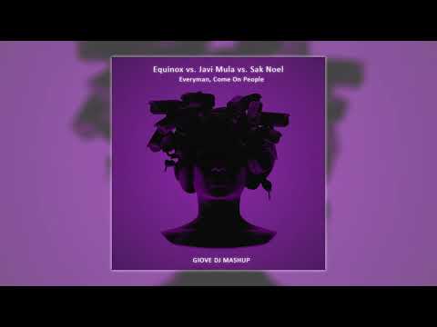Equinox vs. Javi Mula vs. Sak Noel - Everyman, Come On People (Giove DJ Mashup)