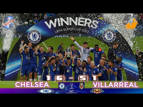 Chelsea Vs Villarreal UEFA Super Cup Final Match 2021 | CHELSEA 1 (6) - (5) 1 VILLARREAL