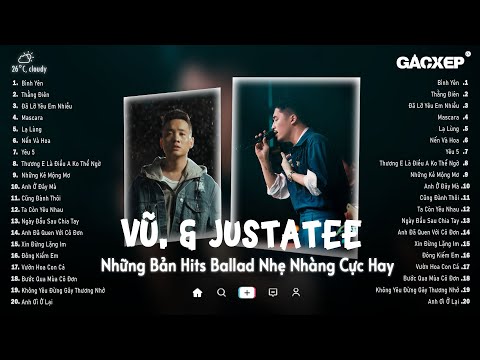 Vũ., JustaTee, Rhymastic | Bình Yên, Lạ Lùng, Nến Và Hoa - Những Bản Hits Ballad Bất Hủ Gây Nghiện