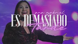Ana Gabriel – Es Demasiado Tarde | Letra