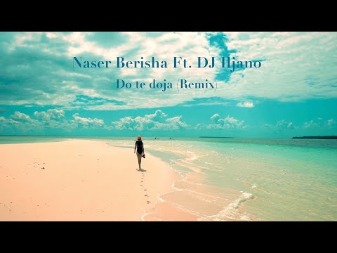 Naser Berisha Ft. DJ Iljano - Do te doja - Remix (Official Video)