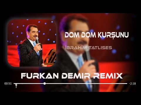 İbrahim Tatlıses - Dom Dom Kurşunu ( Furkan Demir Remix )