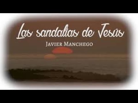 Video Las Sandalias De Jesús (Letra) de Javier Manchego