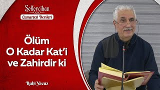 Ölüm O Kadar Kat'i ve Zahirdir ki/Ruhi Yavuz