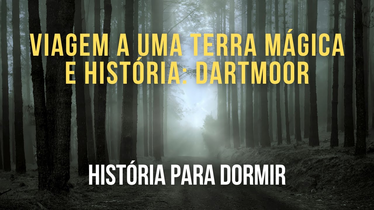 Historia para Dormir: Viagem a uma Terra Mágica e Histórica - UM SONHO EM DARTMOOR