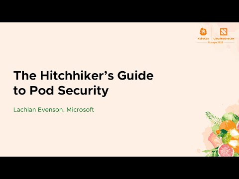 The Hitchhiker's Guide to Pod Security - Lachlan Evenson, Microsoft