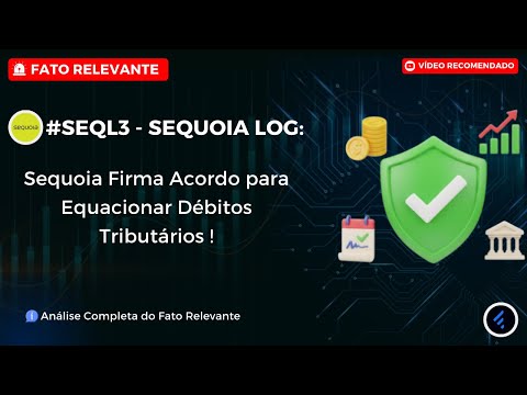 Thumbnail do vídeo: #SEQL3: Sequoia Negocia ACORDO COM PGFN, resolve DÍVIDA FEDERAL e garante Certidão Negativa !