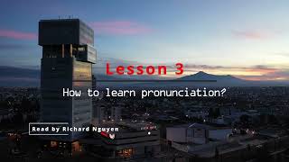 Lesson 3... How to learn pronunciation? (Recorded by me... Richard Nguyen)