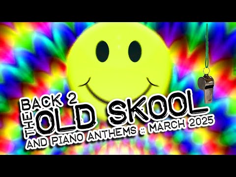 Back 2 The Old Skool & Piano Anthems Vol 2 :: March 2025