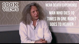 Near Death Experience – Man who dies 10 times in one night – And goes to Heaven.