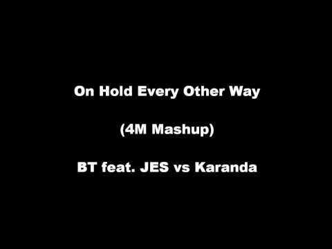 BT feat. JES vs Karanda - On Hold Every Other Way (4M Mashup)