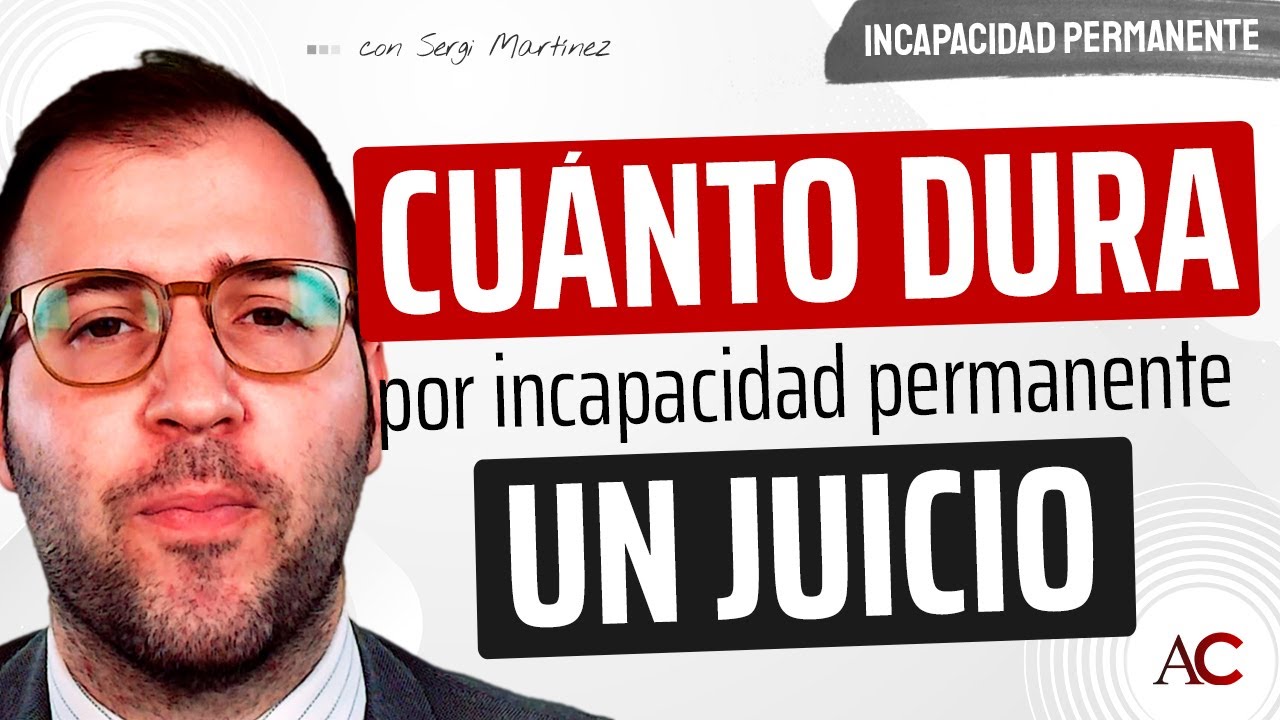 ¿Cuánto TARDA un proceso JUDICIAL de incapacidad ¡¿Hay COSTAS!
