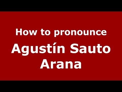 How to pronounce Agustín Sauto Arana (Spanish/Spain) - PronounceNames.com