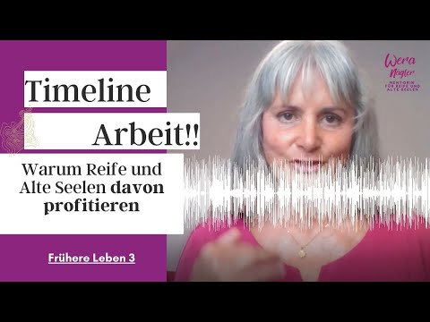 Timeline-Arbeit!! Warum Reife und Alte Seelen davon profitieren [3/12]