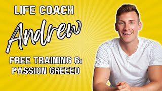 Life Coach Training 6: Passion Greed