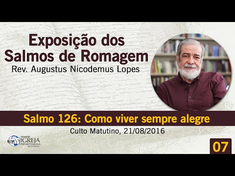 Salmo 126: Como viver sempre alegre | Rev. Augustus Nicodemus