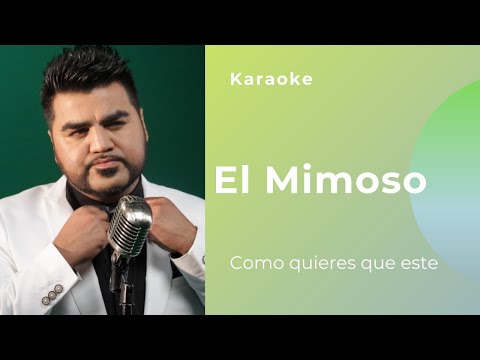 El Mimoso Como Quieres Que Este Karaoke