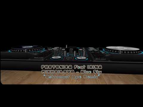 PROTONICA Feat IRINA MIKHAILOVA  Blue Sky Astronaut Ape Remix