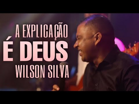 Wilson Silva - A EXPLICAÇÃO É DEUS ( Clipe Oficial) 2021