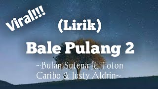 Download lagu Bulan Sutena ft. Toton Caribo & Justy Aldrin - Bale Pulang 2 || (Lirik) mp3