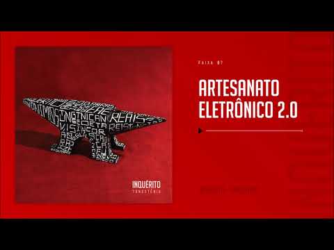 INQUÉRITO | ARTESANATO ELETRÔNICO 2.0 (áudio oficial) - TUNGSTÊNIO 07