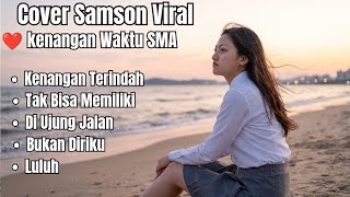 Download lagu FULL ALBUM COVER SAMSONS VIRAL – Lagu Kenangan SMA Terbaik & Paling Galau mp3
