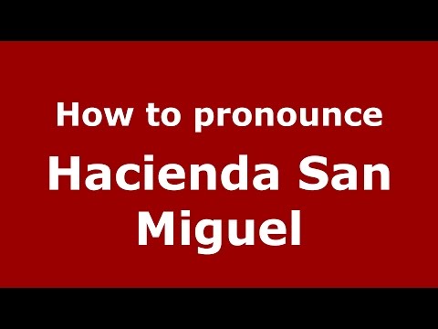 How to pronounce Hacienda San Miguel (Colombia/Colombian Spanish) - PronounceNames.com