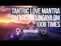 1008 Times ❯ TANTRIC MANTRA FOR  LOVE ATTRACTION  ❯ Increase DESIRE with · Om Kroom