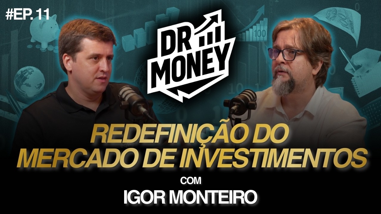 DOCTOR MONEY - EP11 - IGOR MONTEIRO - REDEFINIÇÃO DO MERCADO DE INVESTIMENTOS