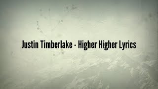 Justin Timberlake - Higher Higher (Lyrics)