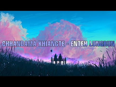 Chhandama Khiangte - Enteh Lungrun Lyrics